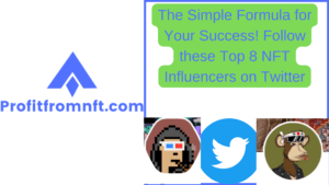 The Simple Formula for Your Success! Follow these Top 8 NFT Influencers on Twitter