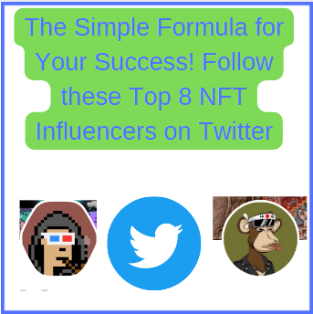 The Simple Formula for Your Success! Follow these Top 8 NFT Influencers on Twitter