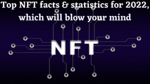 Top NFT facts & statistics for 2022, which will blow your mind